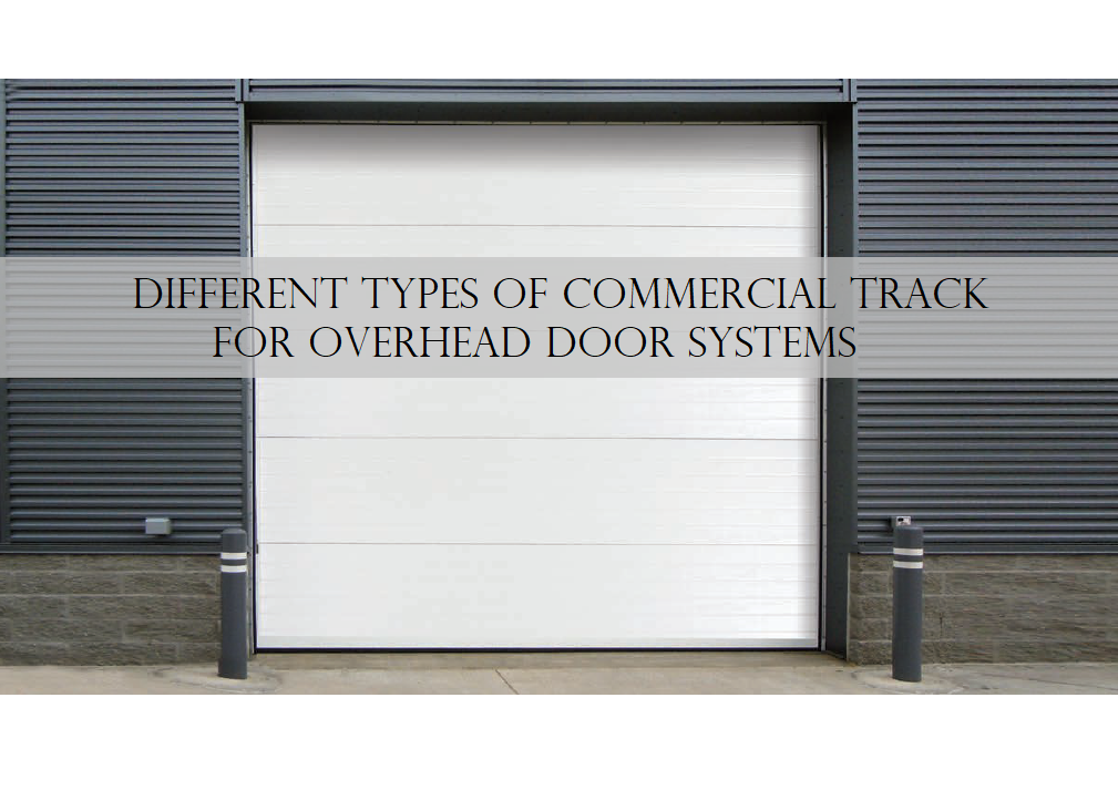 Different Types of Commercial Track for Overhead Door Systems